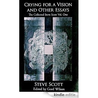 Crying for a Vision and Other Essays (The Collected Steve Scott) (English Edition) [Kindle-editie]