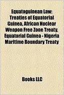 Equatoguinean Law: Treaties of Equatorial Guinea, African Nuclear Weapon Free Zone Treaty, Equatorial Guinea - Nigeria Maritime Boundary baixar