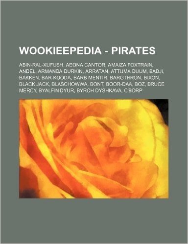 Wookieepedia - Pirates: Abin-Ral-Xufush, Aeona Cantor, Amaiza Foxtrain, Andel, Armanda Durkin, Arratan, Attuma Duum, Badji, Bakken, Bar-Kooda,