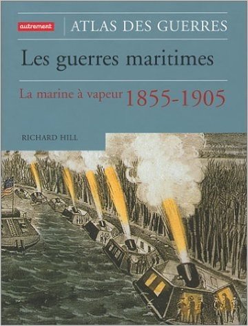 Les Guerres maritimes : La Marine à vapeur 1855-1905
