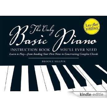 The Only Basic Piano Instruction Book You'll Ever Need: Learn to Play--from Reading Your First Notes to Constructing Complex Cords [Kindle-editie]