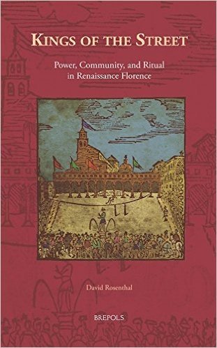 Kings of the Street: Power, Community, and Ritual in Renaissance Florence