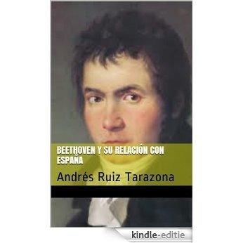 Beethoven y su relación con España: Andrés Ruiz Tarazona (España en los grandes musicos nº 2) (Spanish Edition) [Kindle-editie]