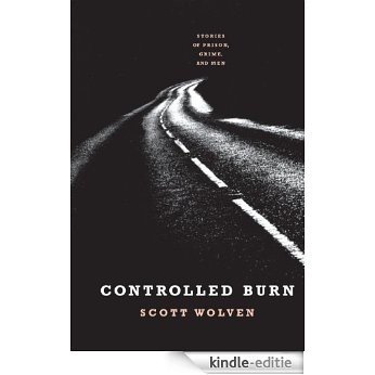 Controlled Burn: Stories of Prison, Crime, and Men (English Edition) [Kindle-editie]