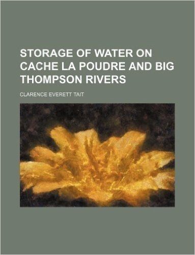 Storage of Water on Cache La Poudre and Big Thompson Rivers