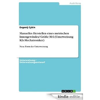 Manuelles Herstellen eines metrischen Innengewindes/ Größe: M 6 (Unterweisung Kfz-Mechatroniker): Neue Form der Unterweisung [Kindle-editie]