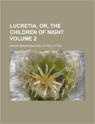 Lucretia, Or, the Children of Night Volume 2