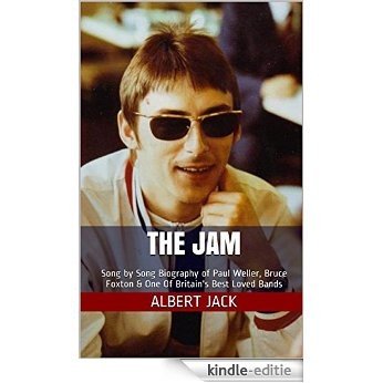 The Jam: Song by Song Biography of Paul Weller, Bruce Foxton & One Of Britain's Best Loved Bands (English Edition) [Kindle-editie]