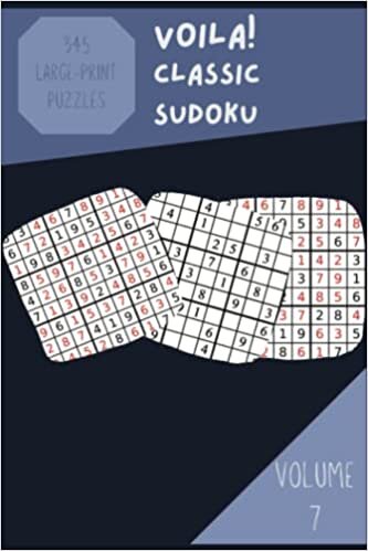 Voila! 345 Large-print Classic Sudoku Puzzles Volume 7: A Remarkable Collection of Logic Games, with Instructions and Solutions, from Beginner to Pro, to Awake your Mind, to Challenge your Brain