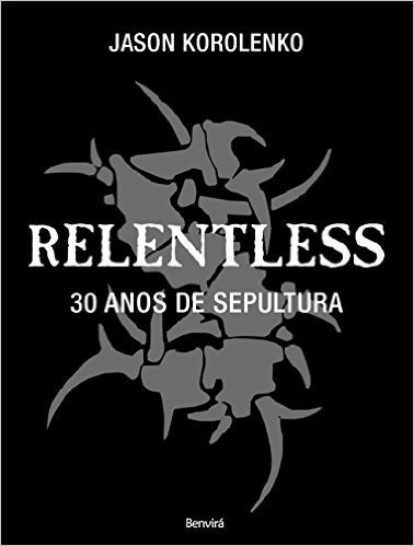 Relentless. 30 Anos de Sepultura