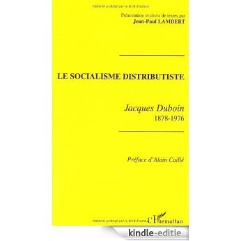 Le socialisme distributiste: Jacques Duboin 1878-1976 [Kindle-editie]