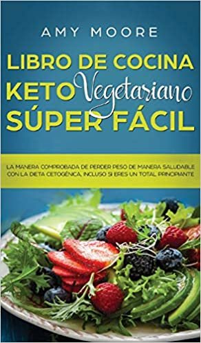 indir Libro de Cocina Keto Vegetariano Súper Fácil: La manera comprobada de perder peso de manera saludable con la dieta cetogénica, incluso si eres un total principiante