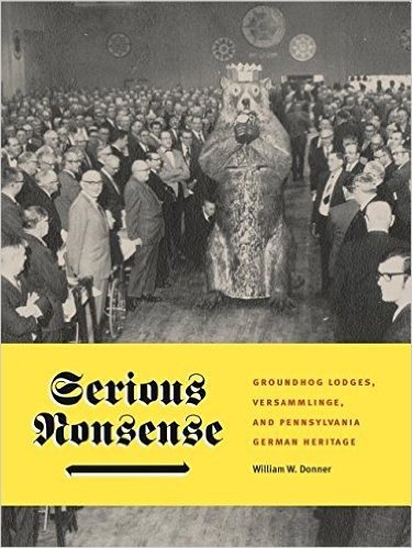 Serious Nonsense: Groundhog Lodges, Versammlinge, and Pennsylvania German Heritage
