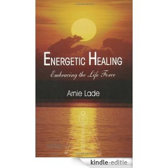 Energetic Healing: Embracing the Life Force [Kindle-editie]