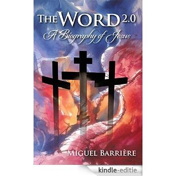 The Word 2.0: A Biography of Jesus (English Edition) [Kindle-editie]