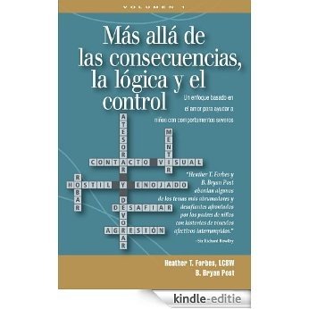 Más allá de las consecuencias, la lógica y el contro: Un enfoque basado en el amor para ayudar a niños con comportamientos severo (Spanish Edition) [Kindle-editie]