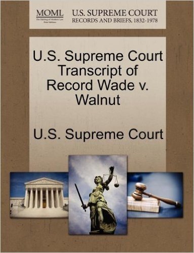 U.S. Supreme Court Transcript of Record Wade V. Walnut