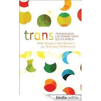 Trans - Transgender Life Stories from South Africa [Kindle-editie]