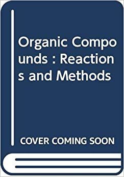 Organic Compounds : Reactions and Methods