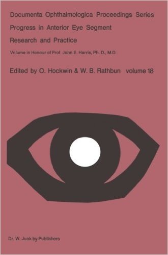Progress in Anterior Eye Segment Research and Practice: Volume in Honour of Prof. John E. Harris, PH. D., M. D.