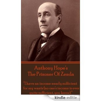 The Prisoner Of Zenda: "I have an income nearly sufficient for my wants (no one's income is ever quite sufficient, you know)."  [Kindle-editie]