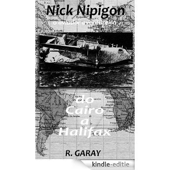 Nick Nipigon do Cairo a Halifax: Nick Nipigon - Aviador Aventureiro (Portuguese Edition) [Kindle-editie]