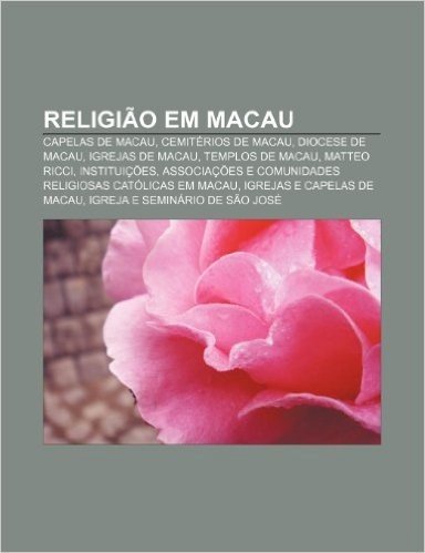 Religiao Em Macau: Capelas de Macau, Cemiterios de Macau, Diocese de Macau, Igrejas de Macau, Templos de Macau, Matteo Ricci, Instituicoe