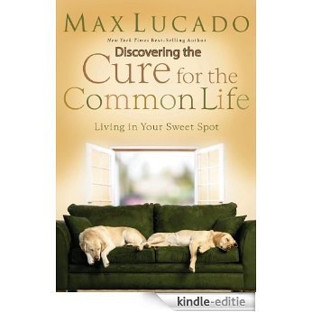 Discovering the Cure for the Common Life (Excerpt): Living in Your Sweet Spot (English Edition) [Kindle-editie]