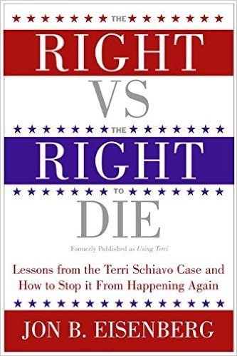 The Right Vs. the Right to Die: Lessons from the Terri Schiavo Case and How to Stop It from Happening Again