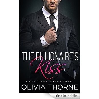 The Billionaire's Kiss (The Billionaire's Kiss, Book One): (A Billionaire Alpha Romance) (English Edition) [Kindle-editie]