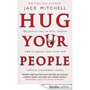Hug Your People: The Proven Way To Hire, Inspire And Recognize Your Team And Achieve Remarkable Results [Kindle-editie]