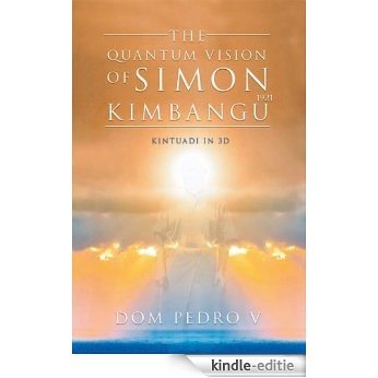 The Quantum Vision of Simon Kimbangu: Kintuadi in 3D (English Edition) [Kindle-editie]