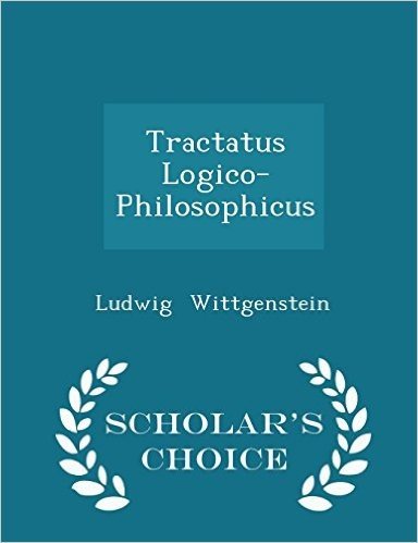 Tractatus Logico-Philosophicus - Scholar's Choice Edition