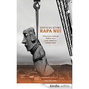 Articulating Rapa Nui: Polynesian Cultural Politics in a Latin American Nation-State [Kindle-editie]