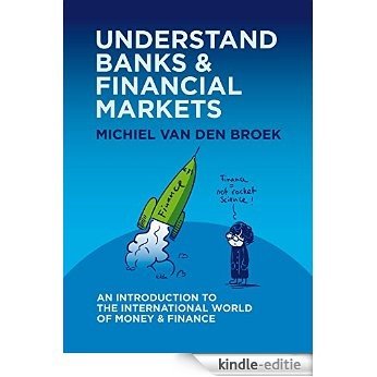 UNDERSTAND BANKS & FINANCIAL MARKETS: An Introduction to the International World of Money and Finance (English Edition) [Kindle-editie]