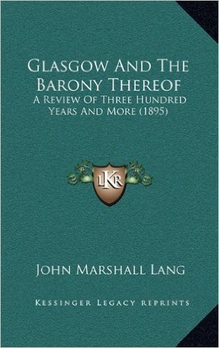 Glasgow and the Barony Thereof: A Review of Three Hundred Years and More (1895)