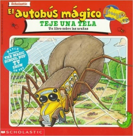 El Autobus Magico Teje Una Tela: Un Libro Sobre Las Aranas / The Magic School Bus Spins a Web