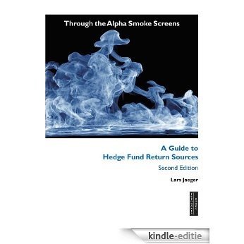 Through the Alpha Smoke Screens: A Guide to Hedge Fund Return Sources, 2nd Edition [Kindle-editie]