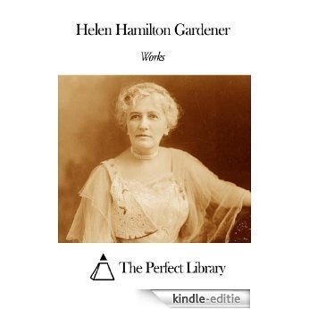 Works of Helen Hamilton Gardener (English Edition) [Kindle-editie]