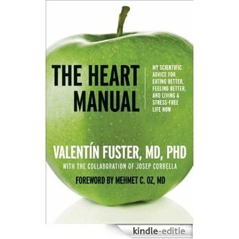 The Heart Manual: My Scientific Advice for Eating Better, Feeling Better, and Living a Stress-Free Life Now [Kindle-editie]