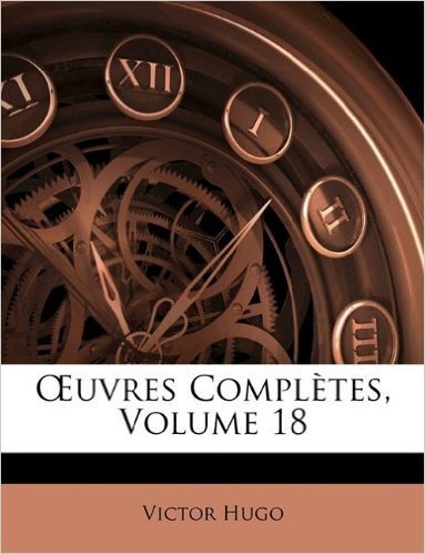 Uvres Compltes, Volume 18