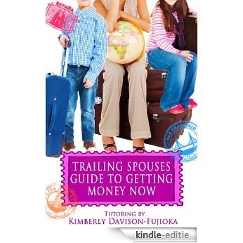 Trailing Spouses Guide to Getting Money Tutoring (English Edition) [Kindle-editie]