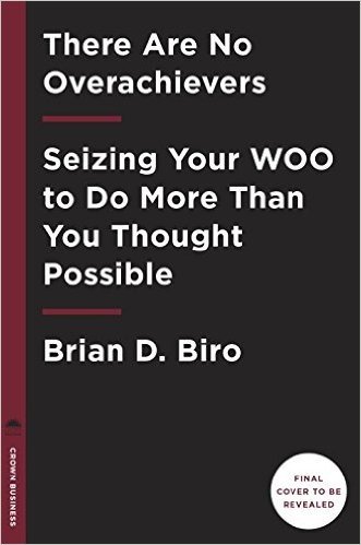 There Are No Overachievers: Seizing Your Woo to Do More Than You Thought Possible