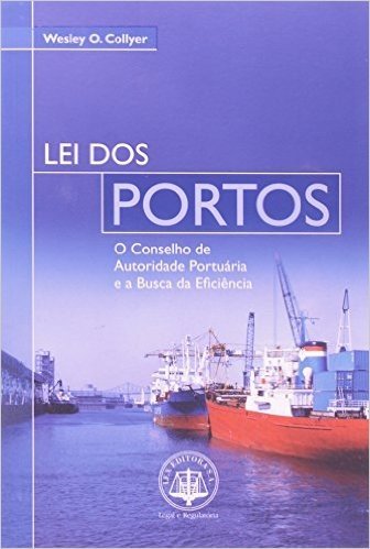 Lei Dos Portos - O Conselho De Autoridade Portuaria E A Busca Da Efica