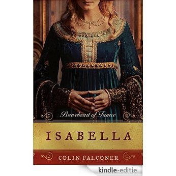 Isabella: Braveheart of France [Kindle-editie]