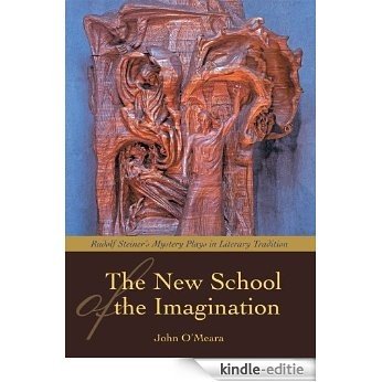 THE NEW SCHOOL OF THE IMAGINATION: RUDOLF STEINERýS MYSTERY PLAYS IN LITERARY TRADITION (English Edition) [Kindle-editie] beoordelingen