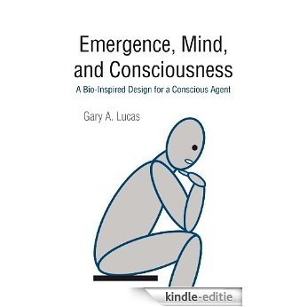 Emergence, Mind, and Consciousness: A Bio-Inspired Design for a Conscious Agent (English Edition) [Kindle-editie]