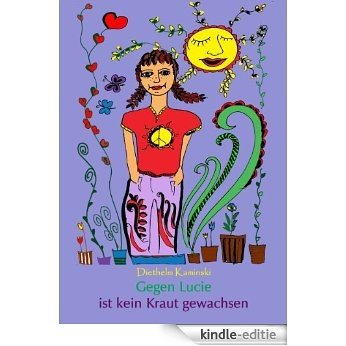 Gegen Lucie ist kein Kraut gewachsen. Ein Roman für Kinder und Erwachsene (German Edition) [Kindle-editie]