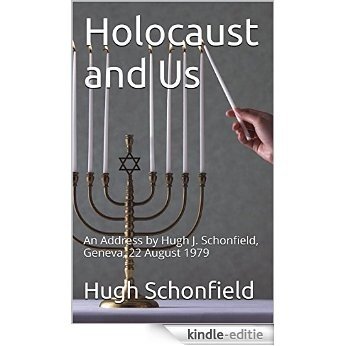 Holocaust and Us: An Address by Hugh J. Schonfield, Geneva, 22 August 1979 (English Edition) [Kindle-editie]