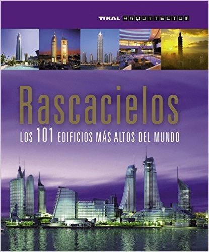 Rascacielos: Los 101 Edificios Mas Altos del Mundo
